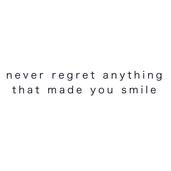 never regret anything that made you smile